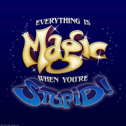 everything-is-magic-when-youre-stupid